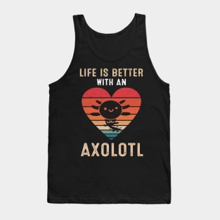 Life Is Better With An Axolotl Cute Axolotls Lover Tank Top